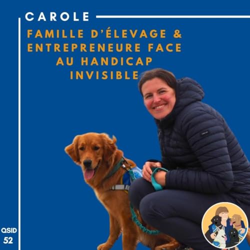 🦮 QSID 52 Carole - Famille d&rsquo;&eacute;levage & entrepreneure face au handicap invisible