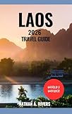 LAOS TRAVEL GUIDE 2026: The Complete Companion to Exploring Culture, Adventure & Scenic Wonders (World's Wonders Book 78)