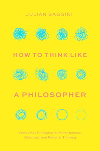 How to Think like a Philosopher: Twelve Key Principles for More Humane, Balanced, and Rational Thinking (English Edition)
