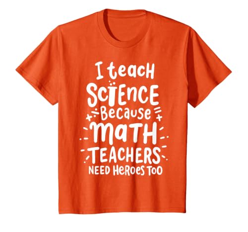 I Teach Science Because Math Teachers Need Heroes Too T-Shirt, Youth, Orange, 4T