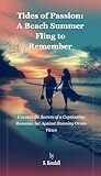 Tides of Passion: A Beach Summer Fling to Remember: Unravel the Secrets of a Captivating Romance Set Against Stunning Ocean Views