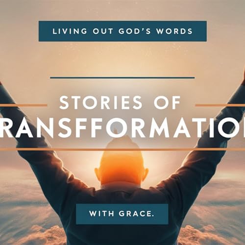 Stories of Transformation: Witnessing the Power of Faith