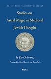 Studies On Astral Magic In Medieval Jewish Thought (Brill Reference Library of Judaism)