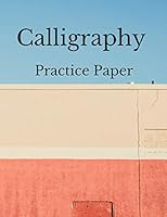 Calligraphy Practice Paper: Blank Calligraphy Book, Calligraphy Practice Notebook,100 pages,For Script Hand Lettering And Penmanship Practice 1094757756 Book Cover
