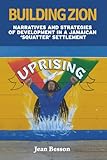 Building Zion: Narratives and Strategies of Development in a Jamaican ‘Squatter’ Settlement