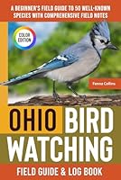 Ohio Birdwatching - Field Guide: A Beginner's Field Guide to the Most Known Species with Comprehensive Notes (Ohio Bird Identification Book) B0F27Z3T79 Book Cover