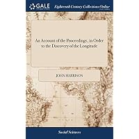 An Account of the Proceedings, in Order to the Discovery of the Longitude