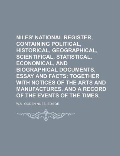 Niles' National Register, Containing Political, Historical, Geographical, Scientifical, Statistical, Economical, and Biographical Documents, Essay and Facts