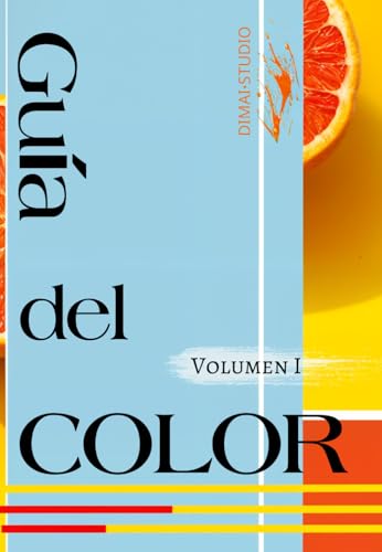 Guía del color: Cómo combinar colores para el diseño de tus proyectos creativos. (Spanish Edition)