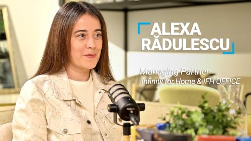 Cum scalează un brand premium &icirc;ntr-o piață saturată | Alexa Rădulescu, Infinity for Home