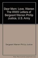 Dear Mom: Love, Warren The WWII Letters of Sergeant Warren Phillip Justice, U.S. Army 1885354231 Book Cover
