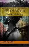 A pedestrian bridge from writing to publishing: Ebook publishing (English Edition)