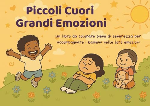 Piccoli Cuori, Grandi Emozioni – Libro da Colorare per Bambini 4–8 Anni: Attività di mindfulness, esercizi di respiro consapevole e affermazioni ... intelligenza emotiva e tanto divertimento!