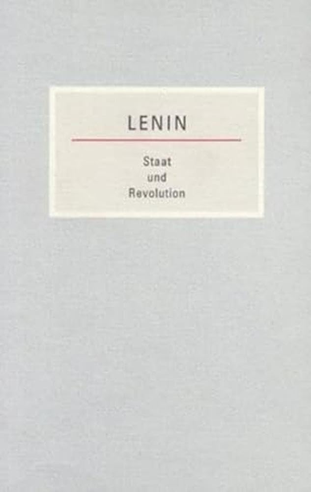 Staat und Revolution: Die Lehre des Marxismus vom Staat und die Aufgaben des Proletariats in der Revolution. Kleine Bücherei des Marxismus-Leninismus