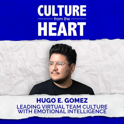 Leading Virtual Team Culture with Emotional Intelligence featuring Hugo E. Gomez