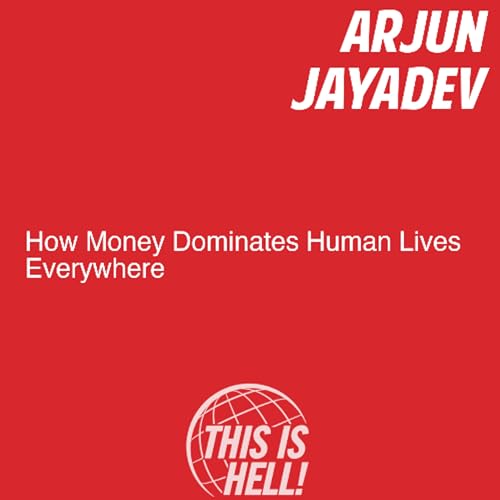 How Money Dominates Human Lives Everywhere / Arjun Jayadev