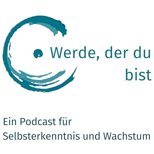 Werde, der du bist. Ein Podcast für Selbsterkenntnis und Wachstum Titelbild