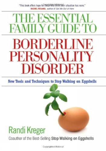 The Essential Family Guide To Borderline Personality Disorder: New Tools And Techniques To Stop Walking On Eggshells