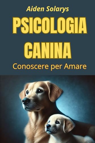 PSICOLOGIA CANINA: conoscere per amare