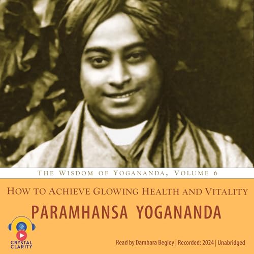 How to Achieve Glowing Health and Vitality by Paramhansa Yogananda episode artwork