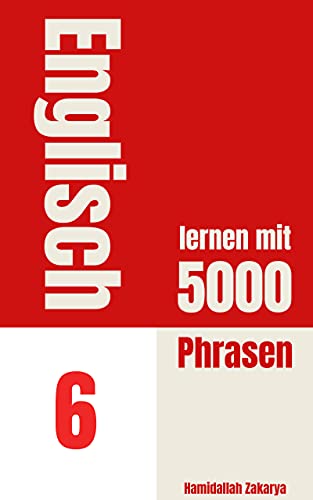 Englisch lernen mit 5000 Phrasen: Buch 6 von Englisch lernen leicht gemacht (German Edition)