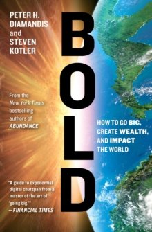 { Bold: How to Go Big, Create Wealth, and Impact the World } By Diamandis, Peter H. ( Author ) 02-2016 [ Paperback ]