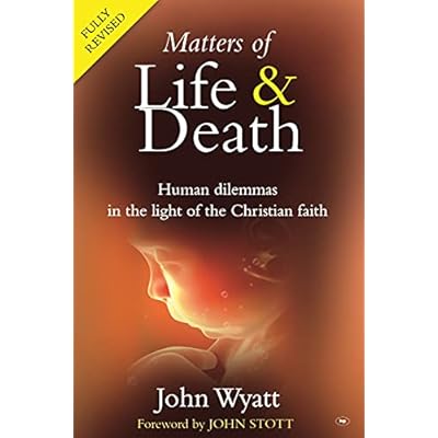 Matters of Life and Death: Human Dilemmas in the Light of the Christian Faith