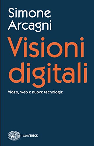 Visioni digitali: Video, web e nuove tecnologie (Piccola biblioteca Einaudi. I Maverick Vol. 647)