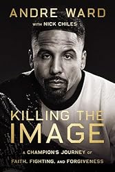 Killing the Image: A Champion’s Journey of Faith, Fighting, and