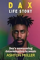 DAX LIFE STORY: Dax's unwavering determination in music B0F5NZ9L71 Book Cover