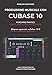 Produzione musicale con Cubase 10: Percorso pratico dalle basi al prodotto finito