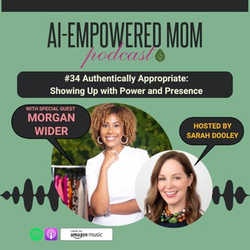 #34 AI-Empowered Mom | Authentically Appropriate: Showing Up With Power and Presence with Morgan Wider