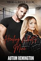 Healing What's Mine : Hound Search and Rescue Book 3 1711820415 Book Cover