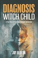 Diagnosis Witch Child: A True Story of Troubles & Triumph: Full Version B0FPBGS9TQ Book Cover