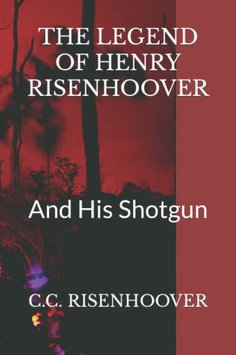THE LEGEND OF HENRY RISENHOOVER: And His Shotgun