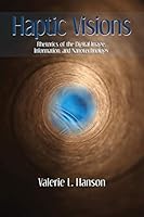 Haptic Visions: Rhetorics of the Digital Image, Information, and Nanotechnology 1602355509 Book Cover
