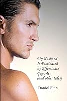 My Husband Is Fascinated by Effeminate Gay Men 1790954932 Book Cover