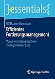Effizientes Forderungsmanagement: Von A wie Antrag bis Z wie Zwangsvollstreckung (essentials)