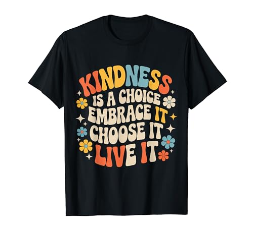 Kindness Is A Choice Embrace It Choose It Live It - T�V���c