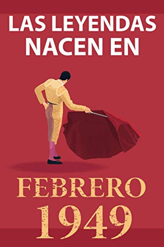 Las leyendas nacen en febrero 1949: Regalo de cumpleaños perfecto para hombre y mujer de 72 años I Cita positiva , humor I Cuaderno , diario , libro ... original para el 72 cumpleaños I El torero