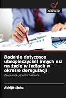 Badanie dotyczace ubezpieczycieli innych niz na zycie w Indiach w okresie deregulacji: Deregulacja i jej wplyw na branze (Polish Edition) 6208724422 Book Cover