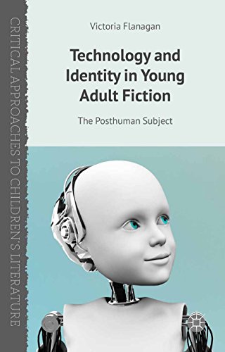 Technology and Identity in Young Adult Fiction: The Posthuman Subject (Critical Approaches to Children's Literature)