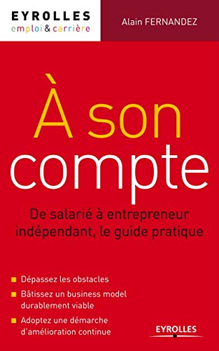 Télécharger A son compte : De salarié à entrepreneur indépendant, le guide pratique. Dépassez les obstacles. PDF Ebook En Ligne