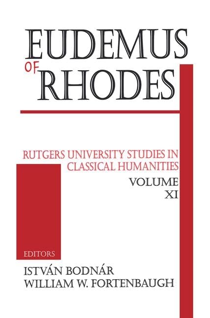 Eudemus of Rhodes (Rutgers University Studies in Classical Humanities)      1st Edition