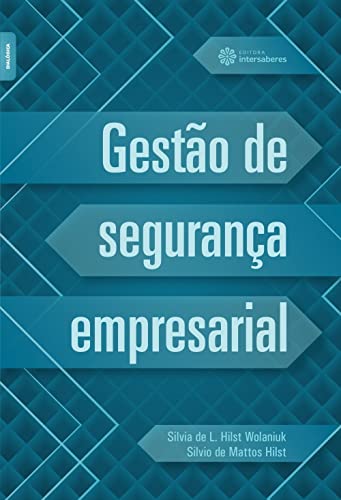 Gestão de segurança empresarial - Wolaniuk, Silvia De L. Hilst