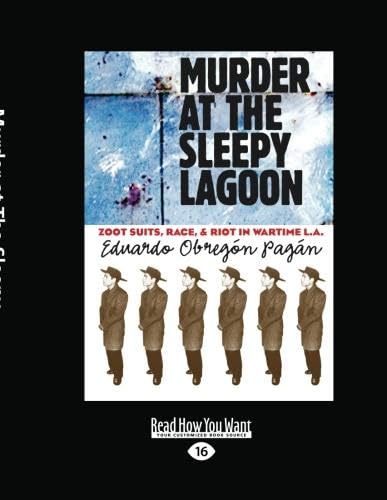 Murder At The Sleepy Lagoon: Zoot Suits, Race, And Riot In Wartime L.A.