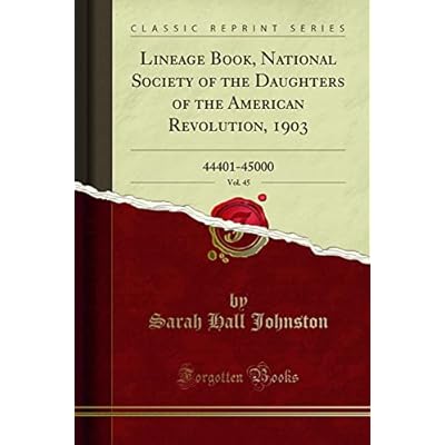 Lineage Book, National Society of the Daughters of the American Revolution, 1903, Vol. 45 (Classic Reprint): 44401-45000