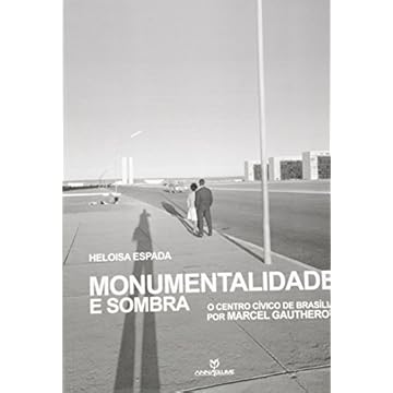 Capa do livro Monumentalidade e sombra: O centro cívico de brasilia por Marcel Gautherot