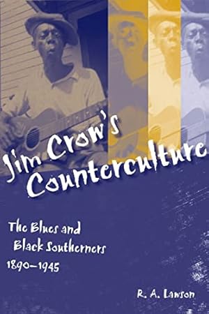 Jim Crow's Counterculture: The Blues and Black Southerners, 1890-1945 (Making the Modern South)