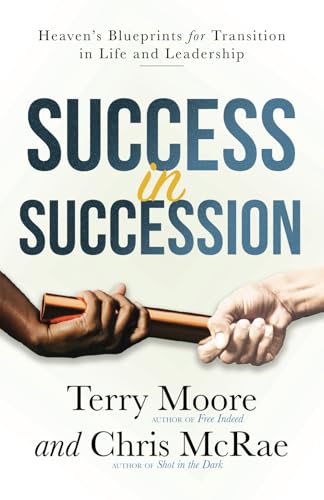 Success in Succession: Heaven’s Blueprints for Transition in Life and Leadership